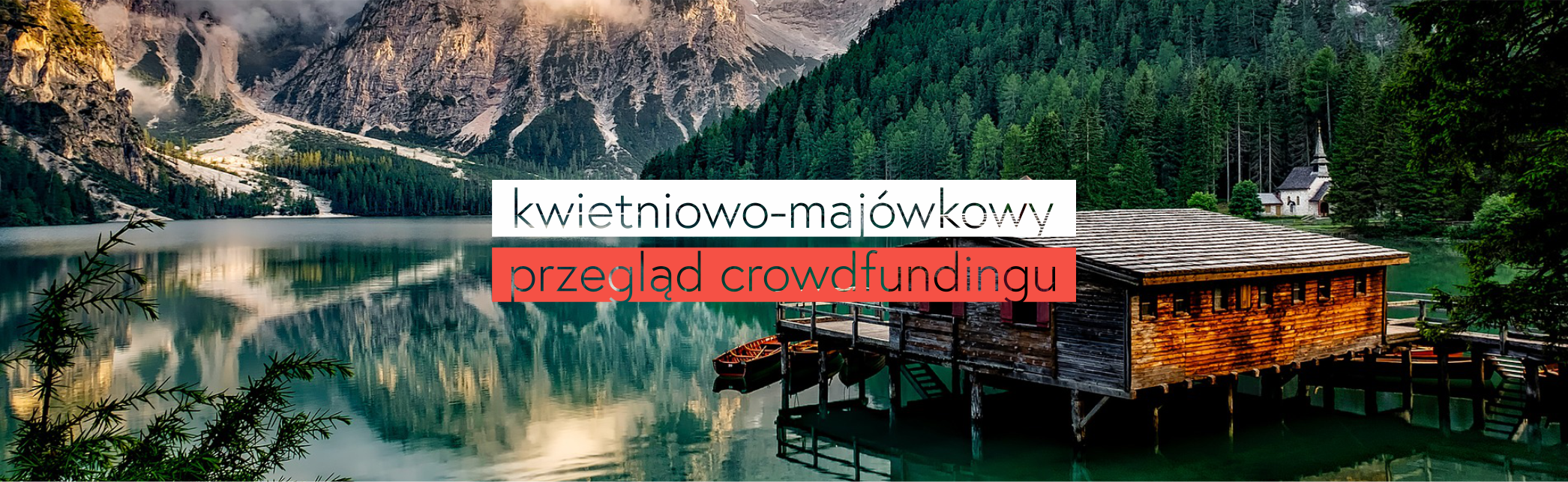 Kwietniowo-majówkowy przegląd crowdfundingu